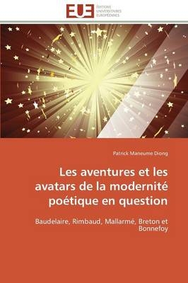 Les aventures et les avatars de la modernitÃ© poÃ©tique en question - Patrick Maneume Diong