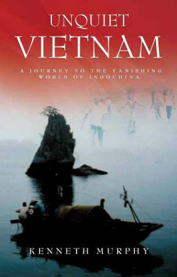 Unquiet Vietnam - Kenneth Murphy