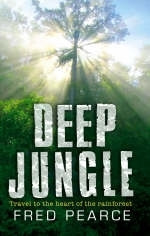 Deep Jungle Journey To The Heart Of The Rainforest - Fred Pearce