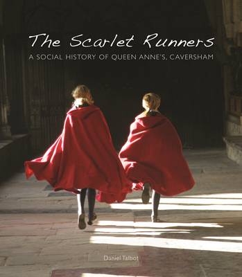 The Scarlet Runners: A Social History of Queen Anne's, Caversham - Daniel Talbot