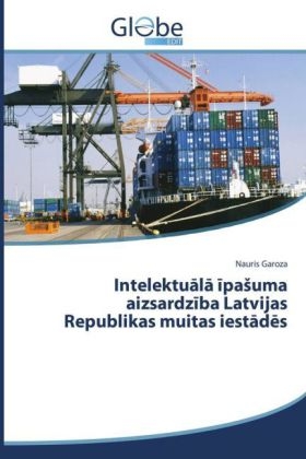 Intelektuala ipasuma aizsardziba Latvijas Republikas muitas iestad s - Nauris Garoza