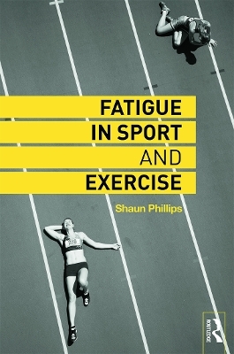 Fatigue in Sport and Exercise - Shaun Phillips