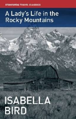 A Lady's Life in the Rocky Mountains - Isabella L. Bird