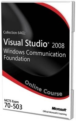 Collection 6461: Visual Studio 2008 Windows Communication Foundation Exam 70-503 Official Online Course -  Microsoft,  C.B. Learning