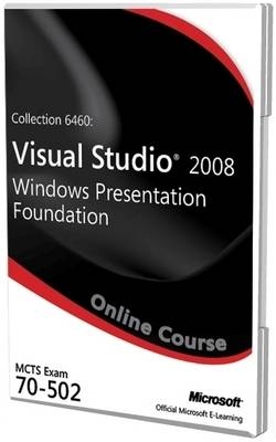 Collection 6460: Visual Studio 2008 Windows Presentation Foundation Exam 70-502 Official Online Course -  Microsoft,  C.B. Learning