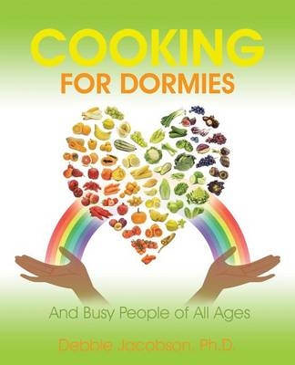 Cooking for Dormies - Ph D Debbie Jacobson