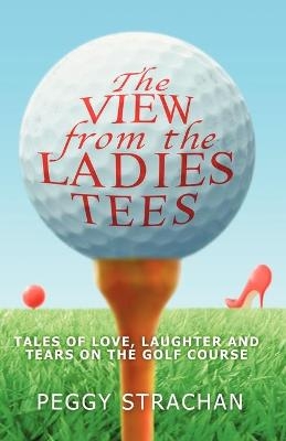 The View from the Ladies Tees - Peggy Strachan