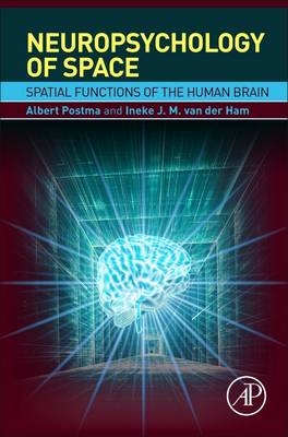 Neuropsychology of Space -  Ineke J. M. van der Ham,  Albert Postma