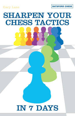 Sharpen Your Chess Tactics in 7 Days - Gary Lane