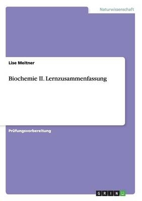 Biochemie II. Lernzusammenfassung - Lise Meitner