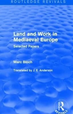 Land and Work in Mediaeval Europe (Routledge Revivals) - Marc Bloch