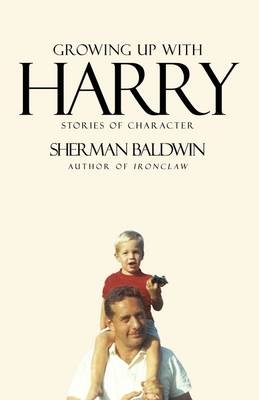 Growing Up with Harry - Sherman Baldwin