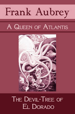 A Queen of Atlantis & The Devil-Tree of El Dorado - Frank Aubrey