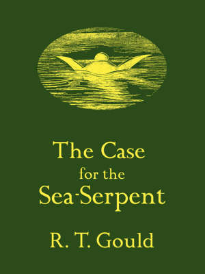 The Case for the Sea-Serpent - R T Gould