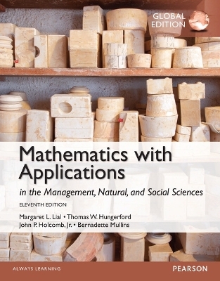 Mathematics with Applications in the Management, Natural and Social Sciences, Global Edition - Margaret Lial, Thomas Hungerford, John Holcomb, Bernadette Mullins