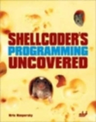 Shellcoder's Programming Uncovered - Kris Kaspersky