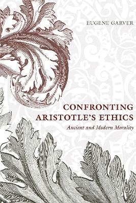 Confronting Aristotle's Ethics - Eugene Garver