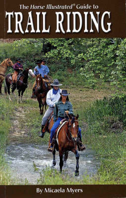 The Horse Illustrated Guide to Trail Riding - Micaela Myers