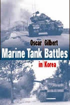 Marine Corps Tank Battles in Korea - Oscar E. Gilbert