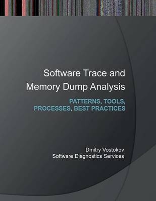 Software Trace and Memory Dump Analysis - Dmitry Vostokov,  Memory Dump Analysis Services