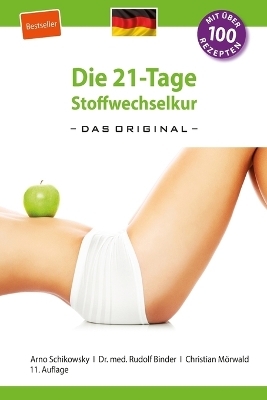 Die 21-Tage Stoffwechselkur - das Original- - Arno Schikowsky, Dr. med. Rudolf Binder, Christian Mörwald