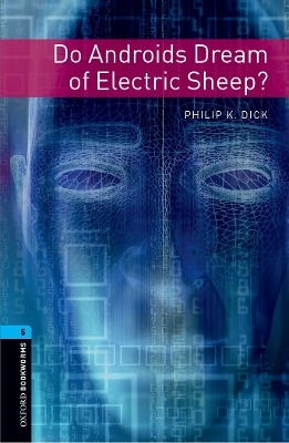 Oxford Bookworms Library: Level 5:: Do Androids Dream of Electric Sheep? - Philip Dick, Andy Hopkins, Joc Potter