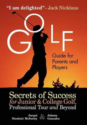 Golf Guide for Parents & Players - Jacqui McSorley, Johnny Gonzales