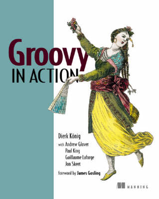 Groovy in Action - Dierk Konig, Andrew Glover, Paul King, Guillaume Laforge, Jon Skeet