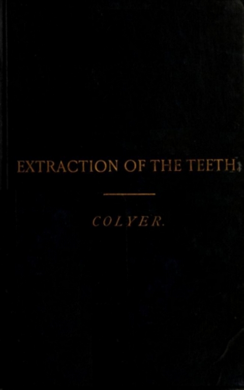 Extraction of the Teeth -  J. F. Colyer