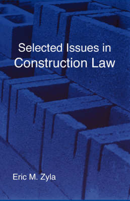 Selected Issues in Construction Law - Eric M Zyla