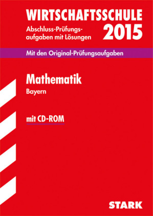 Abschlussprüfung Wirtschaftsschule Mathematik mit CD-ROM - Ilse Gretenkord, Thomas Dreher, Dietmar Steiner, Olaf Klärner, Heike Ohrt, Edith Rullert, Wolfgang Matschke, Clemens Altaner, Doris Cremer, Marc Möllers, Henner Striedelmeyer, Martina Wilmes, Ursula Hollen, Johann Müller