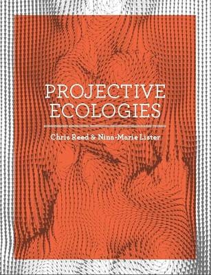 Projective Ecologies - Chris Reed, Nina-Marie Lister