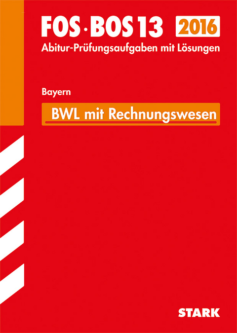 Abiturprüfung FOS/BOS Bayern - Betriebswirtschaftslehre mit Rechnungswesen 13. Klasse - Hermann Patzak, Hans Zettl, Markus Hierl