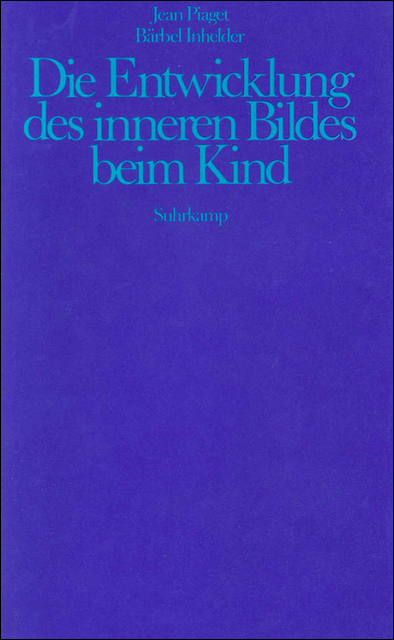 Die Entwicklung des inneren Bildes beim Kind - Jean Piaget, Bärbel Inhelder