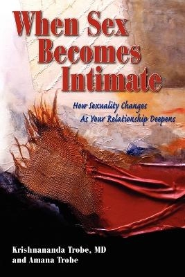 When Sex Becomes Intimate - Trobe Krishnananda