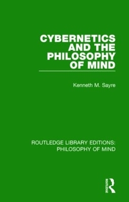 Cybernetics and the Philosophy of Mind - Kenneth Sayre