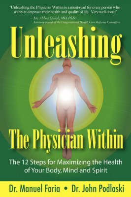 Unleashing the Physician Within - Manuel Faria, John Podlaski