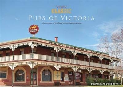 Classic Pubs of Victoria - Stephane Bowker, David Bowker