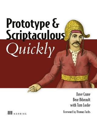 Prototype and Scriptaculous Quickly - Dave Crane, Bear Bibeault, Tom Locke