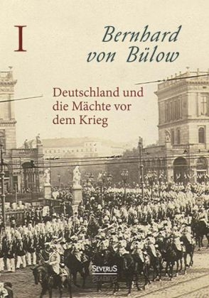 Deutschland und die Mächte vor dem Krieg - Bernhard von Bülow