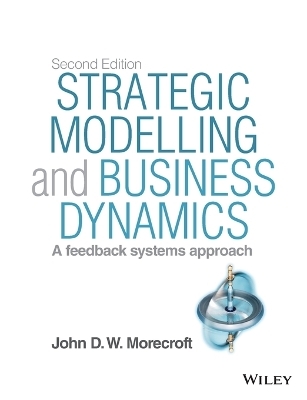 Strategic Modelling and Business Dynamics, + Website - John D. W. Morecroft