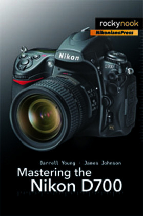 Mastering the Nikon D700 - Darrell Young, James Johnson