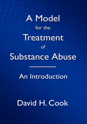 A Model for the Treatment of Substance Abuse - An Introduction - David H Cook