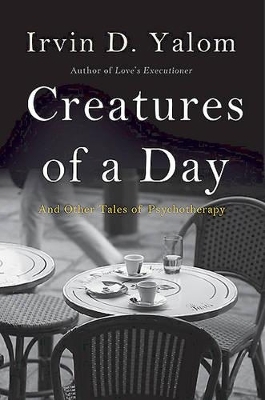 Creatures of a Day - Irvin Yalom