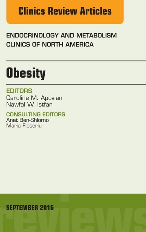 Obesity, An Issue of Endocrinology and Metabolism Clinics of North America -  Caroline M. Apovian,  Nawfal W. Istfan