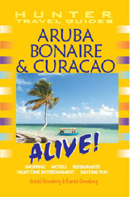 Aruba, Bonaire and Curacao Alive! - Arnold Greenberg, Harriet Greenberg