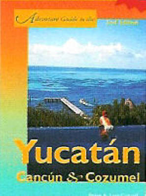 Adventure Guide to the Yucatan, Cancun & Cozumel - Bruce Concord, June Concord