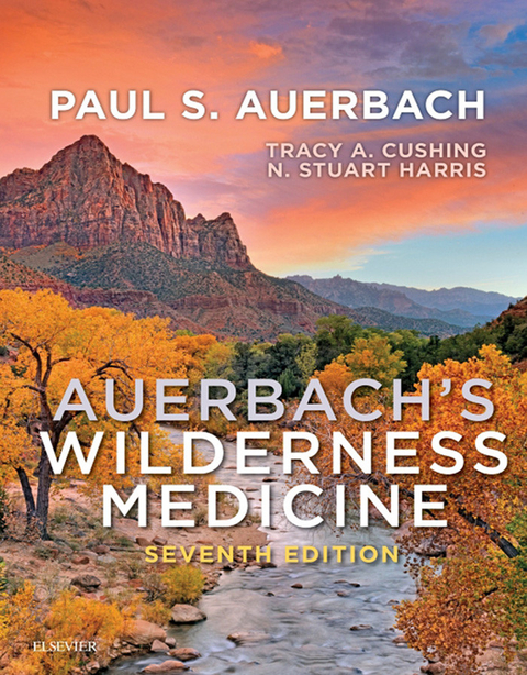 Auerbach's Wilderness Medicine E-Book -  Paul S. Auerbach,  Tracy A Cushing,  N. Stuart Harris