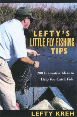 Lefty's Little Fly-Fishing Tips - Lefty Kreh