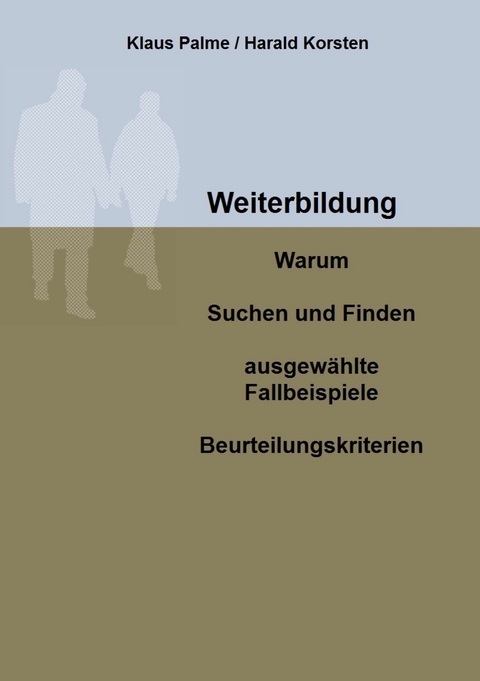 Weiterbildung: Warum, Suchen und Finden, ausgewählte Fallbeispiele, Beurteilungskriterien - Klaus Palme